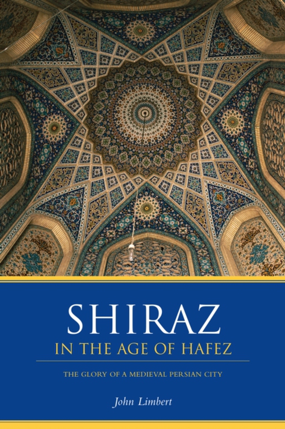 Shiraz in the Age of Hafez