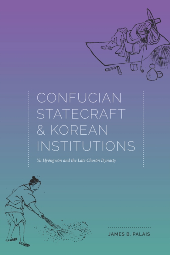 Confucian Statecraft and Korean Institutions (e-bog) af Palais, James B.