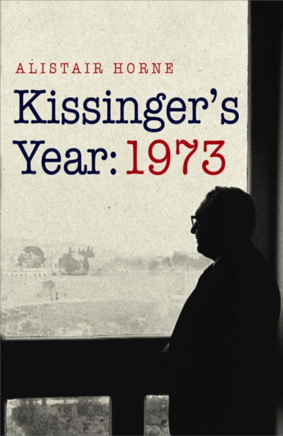 Kissinger's Year: 1973 (e-bog) af Horne, Alistair