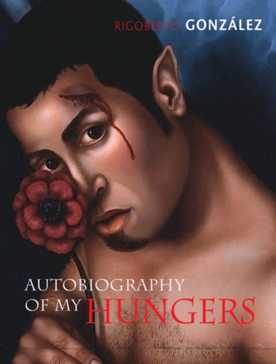 Autobiography of My Hungers (e-bog) af Gonzalez, Rigoberto