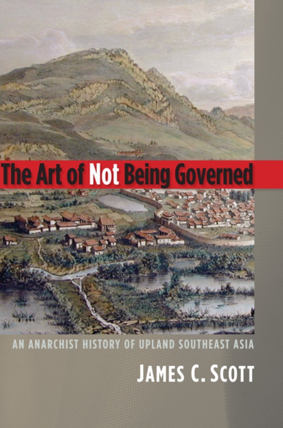 Art of Not Being Governed (e-bog) af James C. Scott, Scott