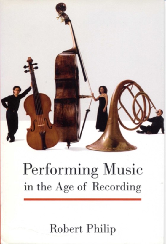 Performing Music in the Age of Recording (e-bog) af Robert Philip, Philip