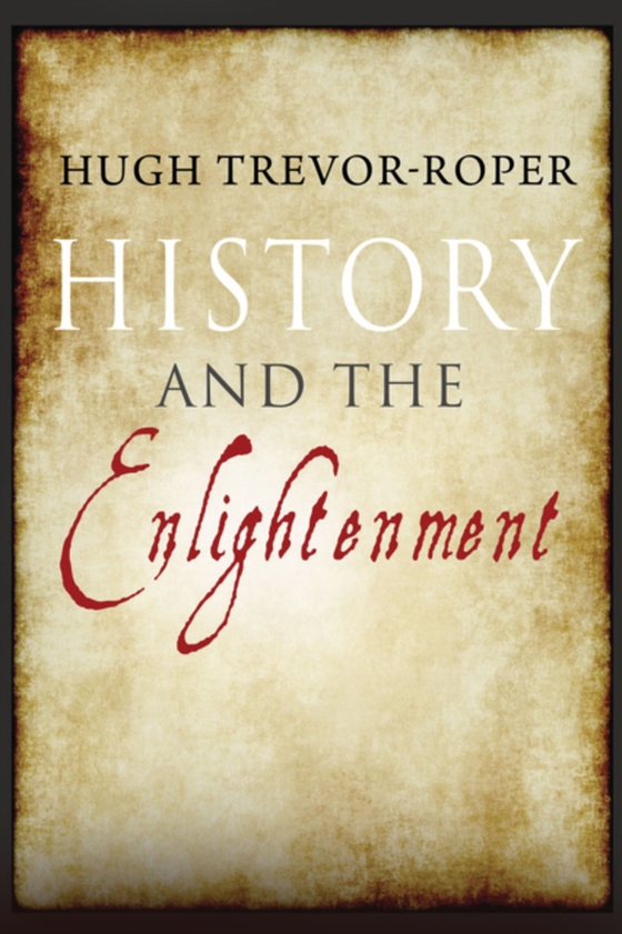 History and the Enlightenment (e-bog) af Hugh Trevor-Roper, Trevor-Roper
