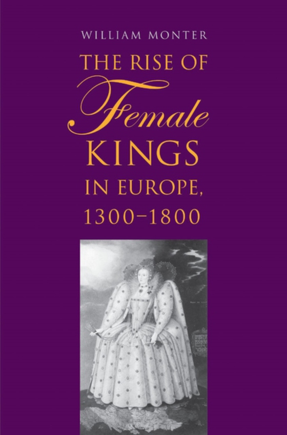 Rise of Female Kings in Europe, 1300-1800 (e-bog) af William Monter, Monter