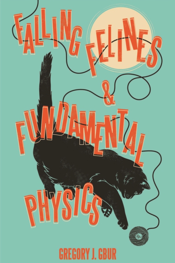 Falling Felines and Fundamental Physics (e-bog) af Gbur, Gregory J.