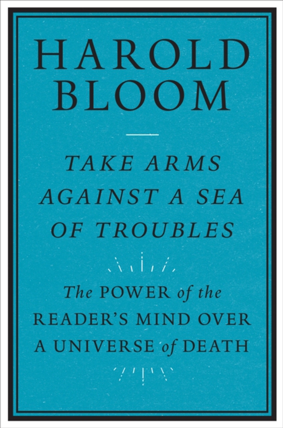 Take Arms against a Sea of Troubles (e-bog) af Harold Bloom, Bloom