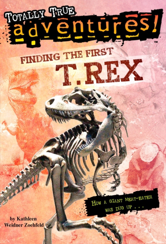 Finding the First T. Rex (Totally True Adventures) (e-bog) af Zoehfeld, Kathleen Weidner