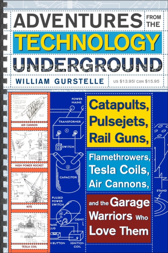 Adventures from the Technology Underground (e-bog) af Gurstelle, William