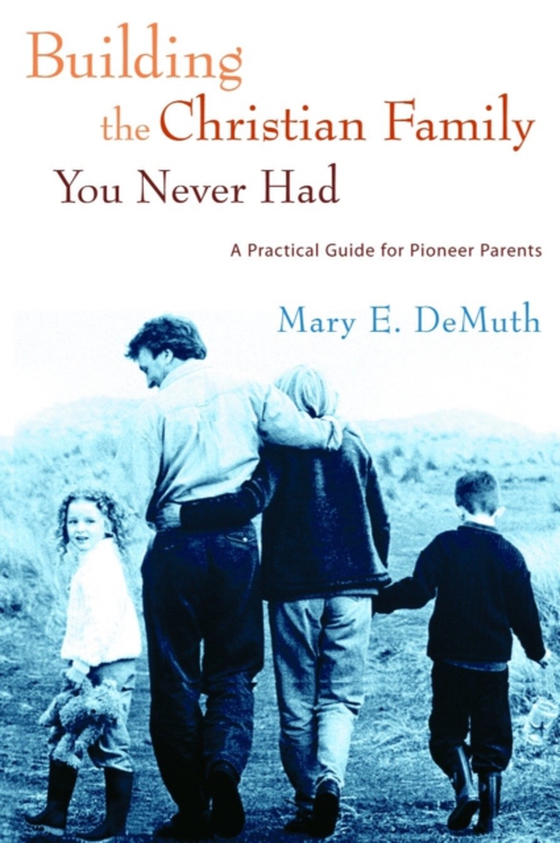 Building the Christian Family You Never Had (e-bog) af DeMuth, Mary E.