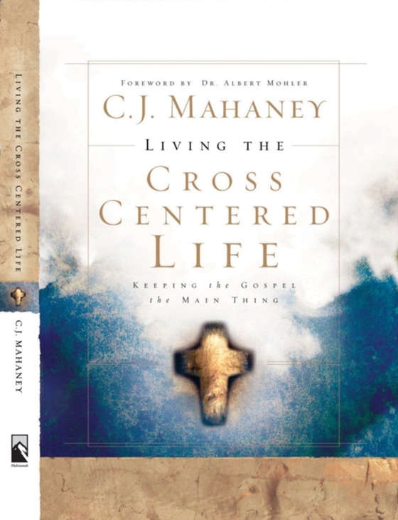 Living the Cross Centered Life (e-bog) af Mahaney, C.J.