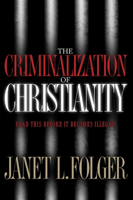 Criminalization of Christianity (e-bog) af Folger, Janet