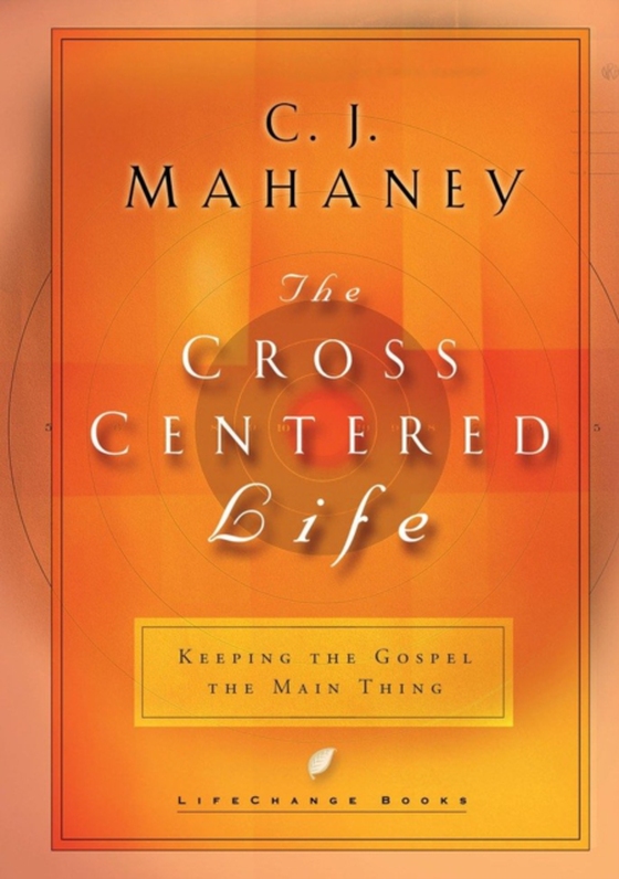 Cross-Centered Life (e-bog) af Mahaney, C.J.