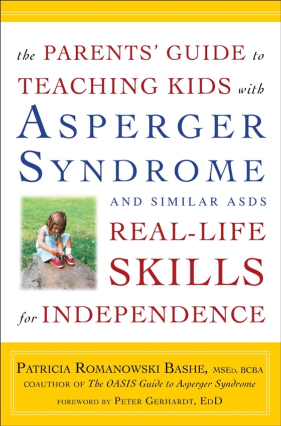 Parents' Guide to Teaching Kids with Asperger Syndrome and Similar ASDs Real-Life Skills for Independence