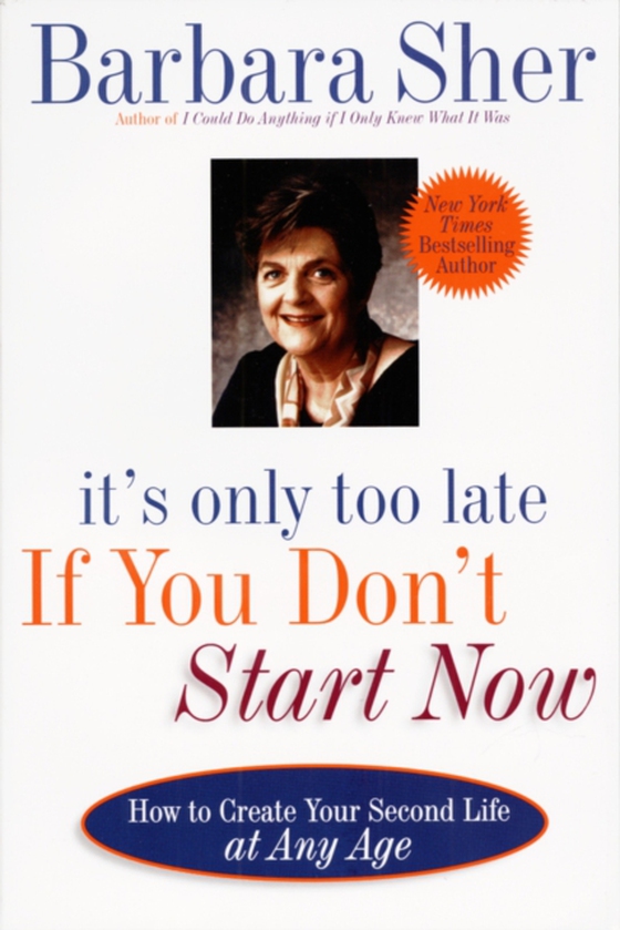 It's Only Too Late If You Don't Start Now (e-bog) af Sher, Barbara