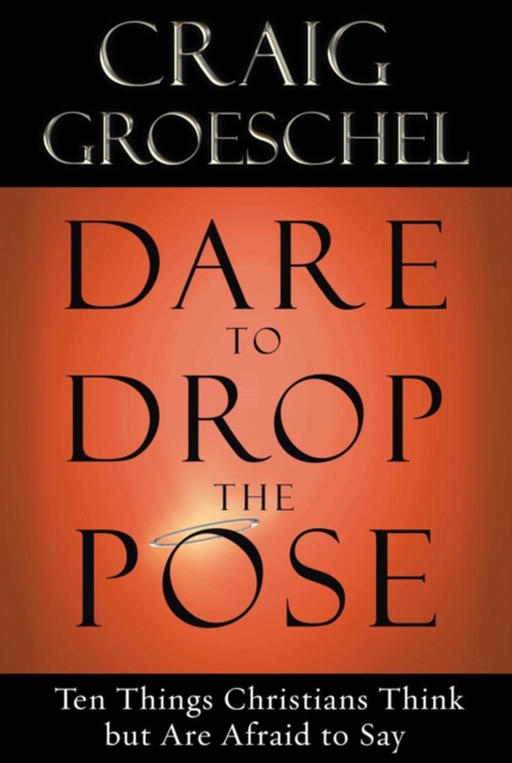 Dare to Drop the Pose (e-bog) af Groeschel, Craig