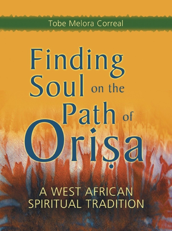 Finding Soul on the Path of Orisa (e-bog) af Correal, Tobe Melora