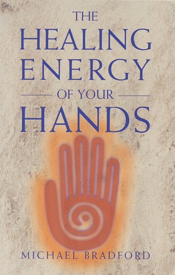 Healing Energy of Your Hands (e-bog) af Bradford, Michael