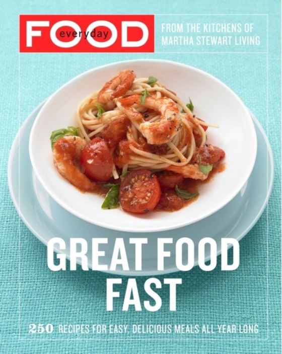 Everyday Food: Great Food Fast (e-bog) af Martha Stewart Living Magazine