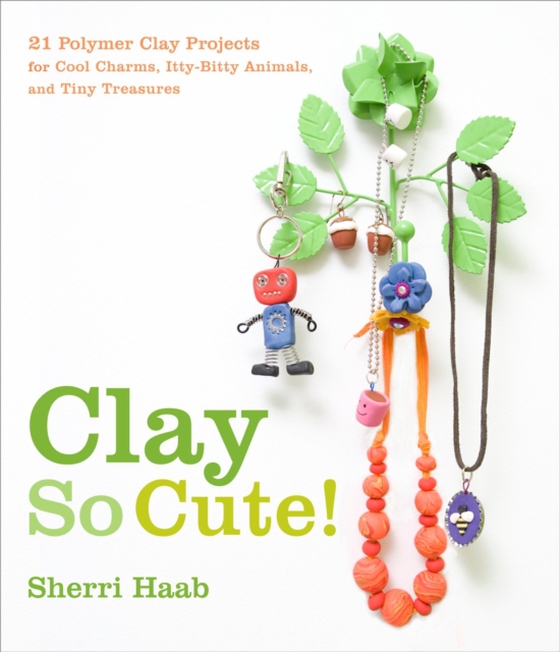 Clay So Cute (e-bog) af Haab, Sherri