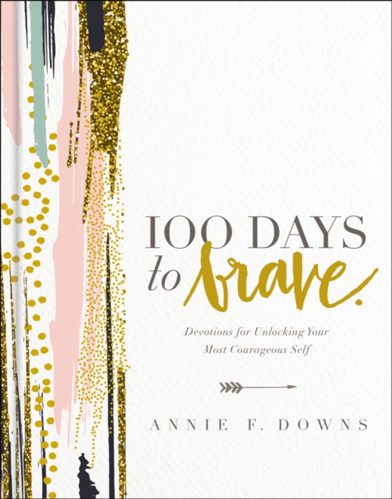 100 Days to Brave (e-bog) af Downs, Annie F.