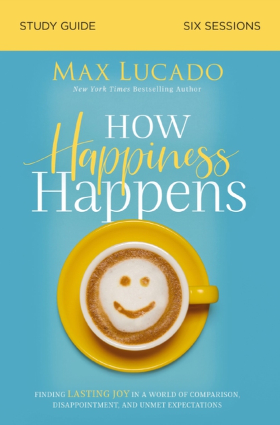 How Happiness Happens Bible Study Guide (e-bog) af Lucado, Max