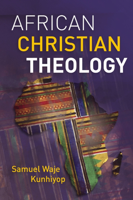 African Christian Theology (e-bog) af Kunhiyop, Samuel Waje