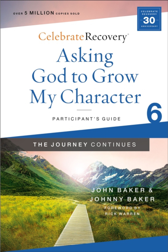 Asking God to Grow My Character: The Journey Continues, Participant's Guide 6