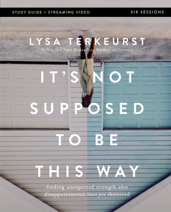 It's Not Supposed to Be This Way Bible Study Guide plus Streaming Video (e-bog) af TerKeurst, Lysa