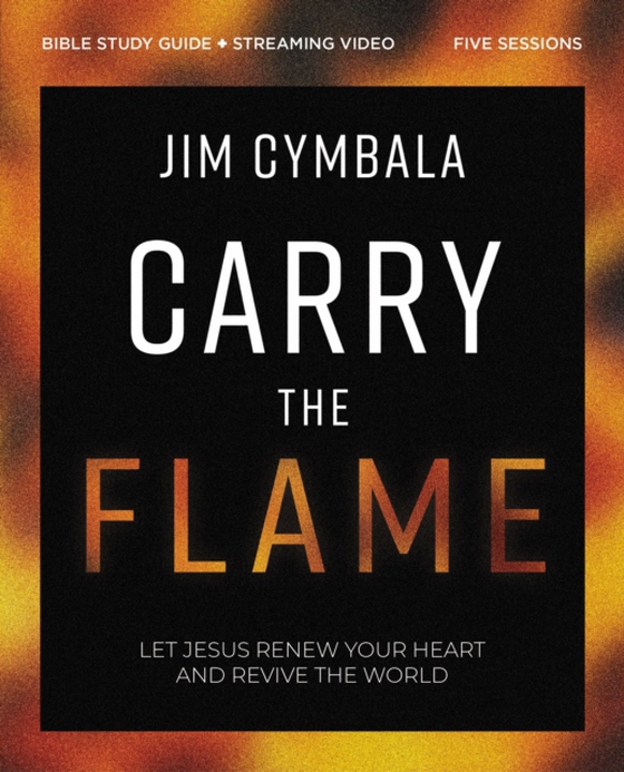 Carry the Flame Bible Study Guide plus Streaming Video (e-bog) af Cymbala, Jim