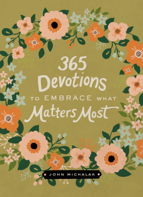 365 Devotions to Embrace What Matters Most (e-bog) af Michalak, John