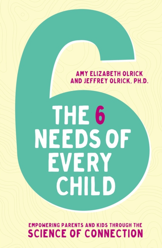 6 Needs of Every Child (e-bog) af Olrick, Jeffrey