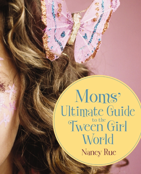 Moms' Ultimate Guide to the Tween Girl World (e-bog) af Rue, Nancy N.