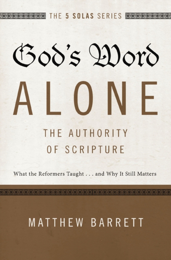 God's Word Alone---The Authority of Scripture (e-bog) af Barrett, Matthew