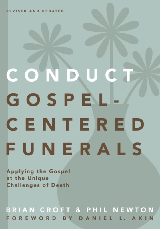 Conduct Gospel-Centered Funerals (e-bog) af Newton, Phil A.