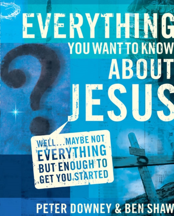 Everything You Want to Know about Jesus (e-bog) af Shaw, Ben James