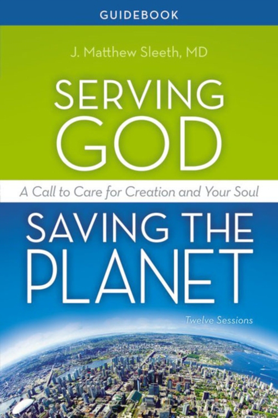 Serving God, Saving the Planet Guidebook (e-bog) af J. Matthew Sleeth, M.D.