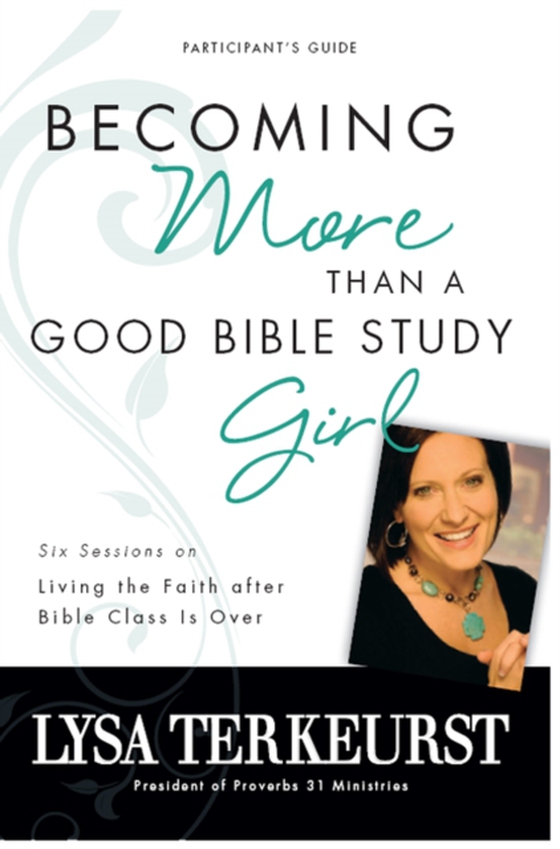 Becoming More Than a Good Bible Study Girl Bible Study Participant's Guide (e-bog) af TerKeurst, Lysa