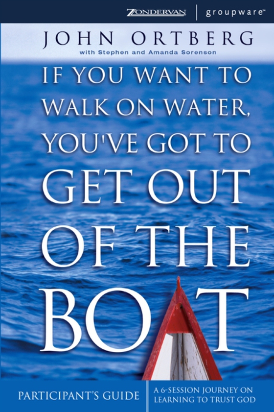 If You Want to Walk on Water, You've Got to Get Out of the Boat Bible Study Participant's Guide (e-bog) af Ortberg, John