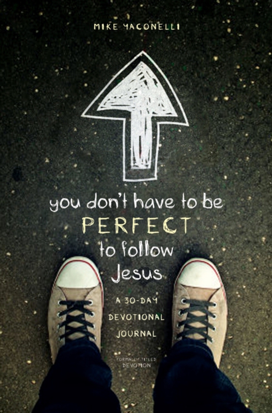 You Don't Have to Be Perfect to Follow Jesus (e-bog) af Yaconelli, Mike