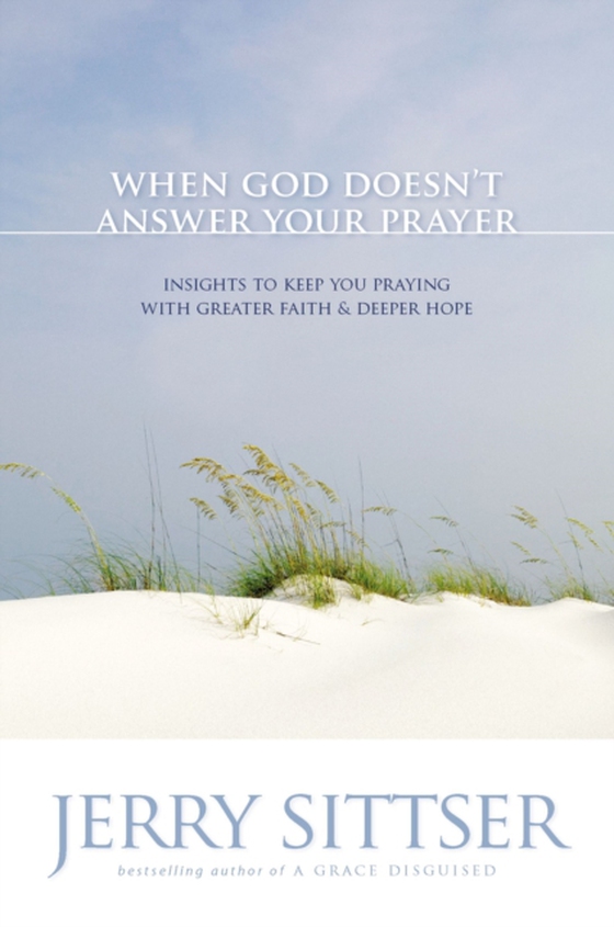 When God Doesn't Answer Your Prayer (e-bog) af Sittser, Jerry L.