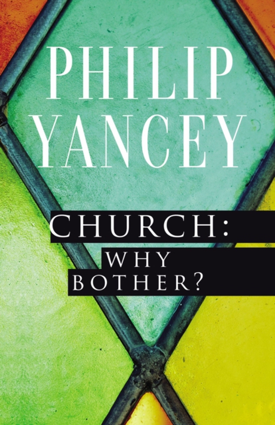 Church: Why Bother? (e-bog) af Yancey, Philip