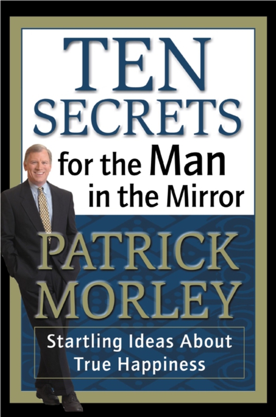 Ten Secrets for the Man in the Mirror (e-bog) af Morley, Patrick