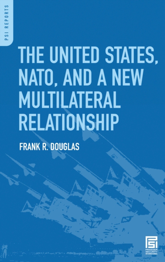 United States, NATO, and a New Multilateral Relationship (e-bog) af Frank R. Douglas, Douglas