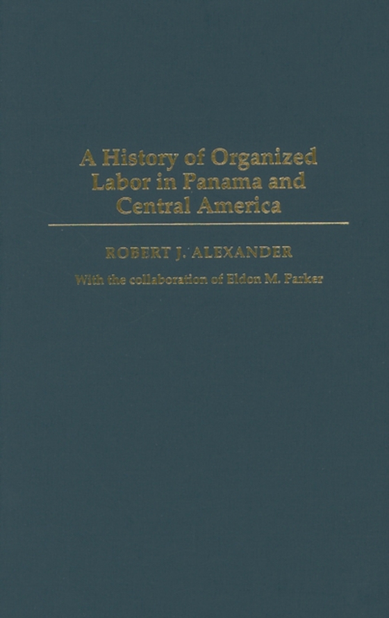 History of Organized Labor in Panama and Central America (e-bog) af Robert J. Alexander, Alexander