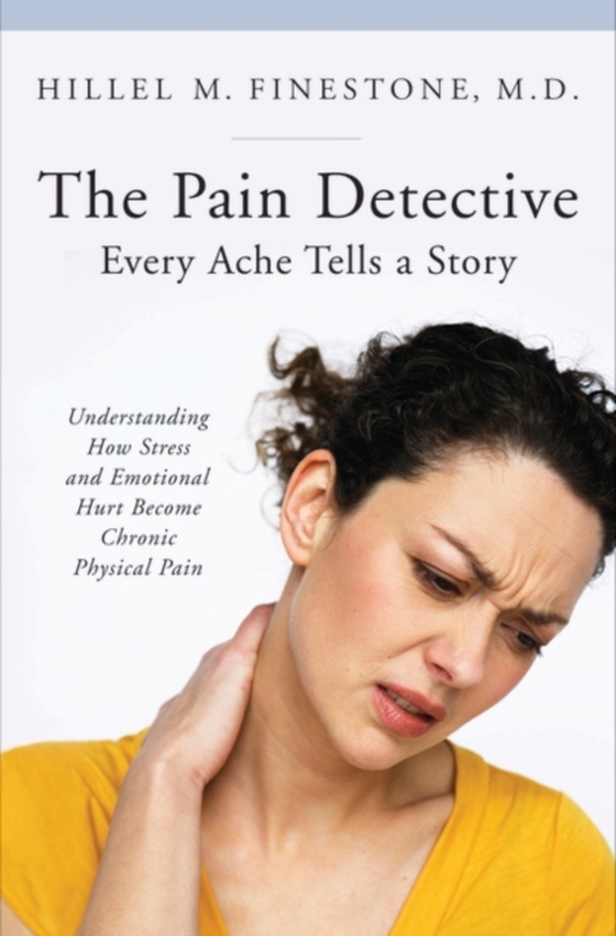 Pain Detective, Every Ache Tells a Story (e-bog) af Hillel M. Finestone, Finestone