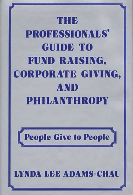 Professionals' Guide to Fund Raising, Corporate Giving, and Philanthropy (e-bog) af Linda Adams Chau, Chau