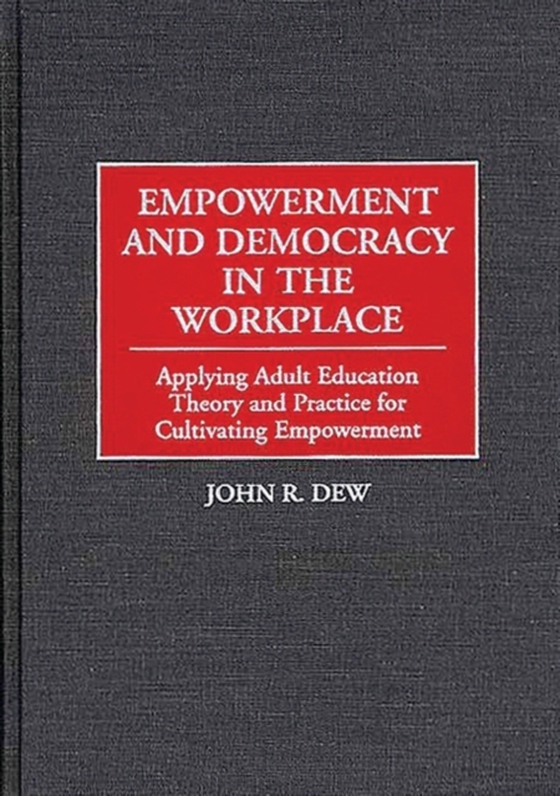 Empowerment and Democracy in the Workplace (e-bog) af John R. Dew, Dew