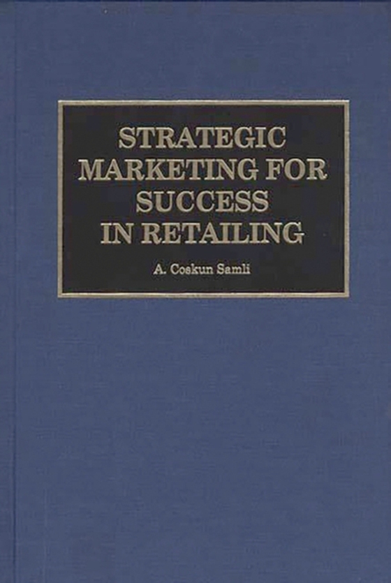 Strategic Marketing for Success in Retailing (e-bog) af A. Coskun Samli, Samli