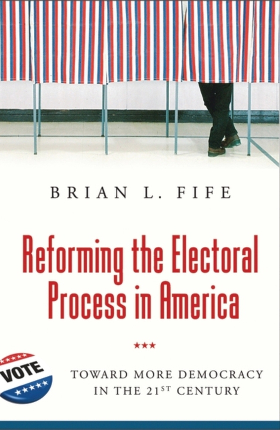 Reforming the Electoral Process in America (e-bog) af Brian L. Fife, Fife