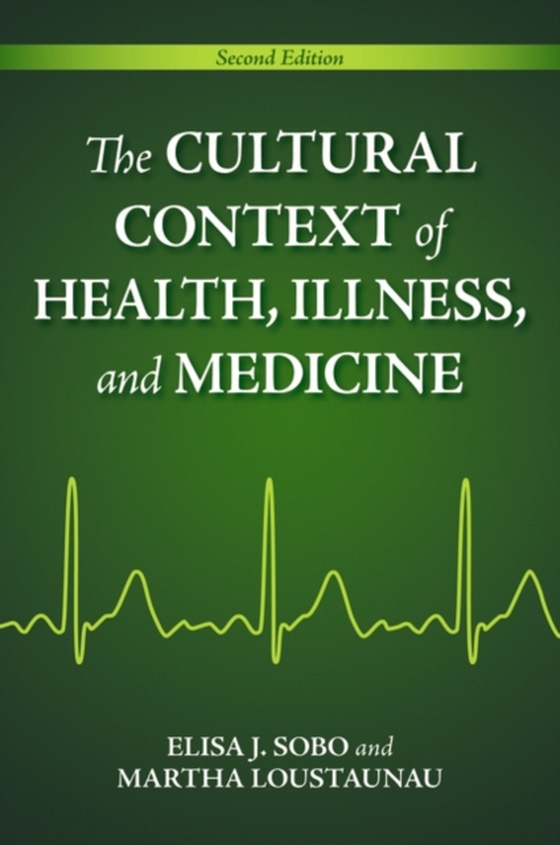 Cultural Context of Health, Illness, and Medicine (e-bog) af Martha Oehmke Loustaunau, Loustaunau